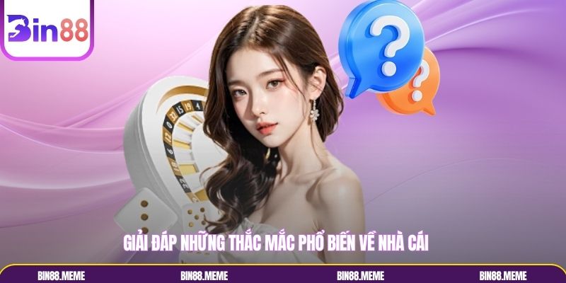 Giải đáp những thắc mắc phổ biến về nhà cái