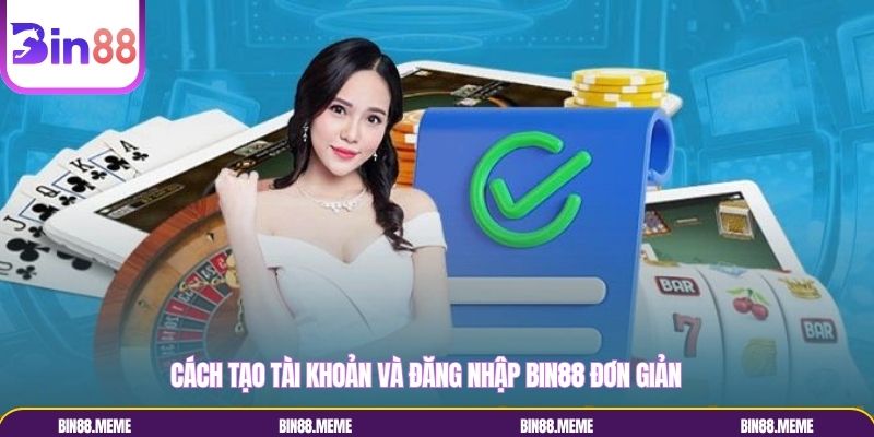 Cách tạo tài khoản và đăng nhập BIN88 đơn giản