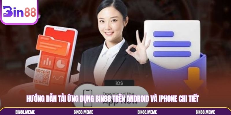 Hướng dẫn tải ứng dụng BIN88 trên Android và iPhone chi tiết
