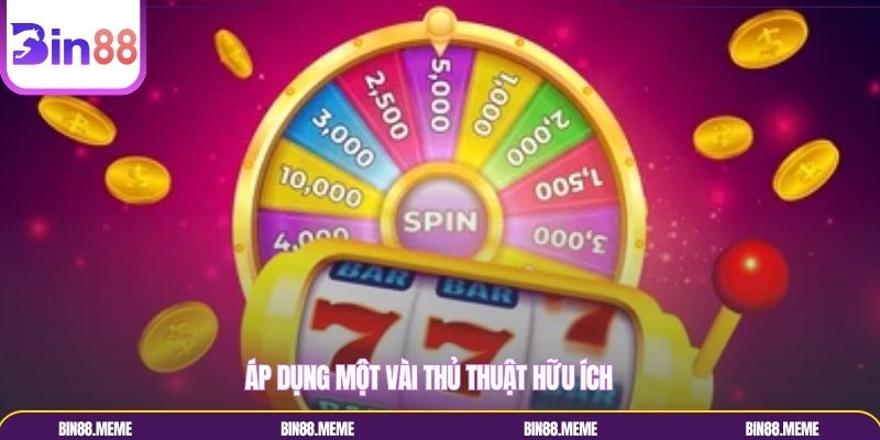 Áp dụng một vài thủ thuật hữu ích Áp dụng một vài thủ thuật hữu ích