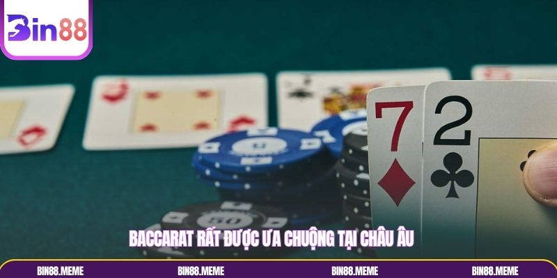 Baccarat rất được ưa chuộng tại châu Âu