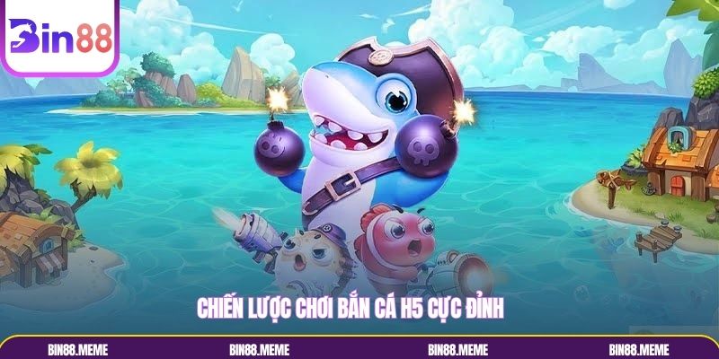 Mẹo chơi bắn cá h5 cực đẳng cấp từ chuyên gia đầu ngành