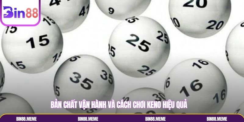 Bản chất vận hành và cách chơi Keno hiệu quả Bản chất vận hành và cách chơi Keno hiệu quả