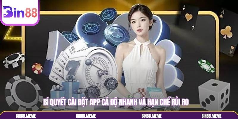Bí quyết cài đặt app cá độ nhanh và hạn chế rủi ro