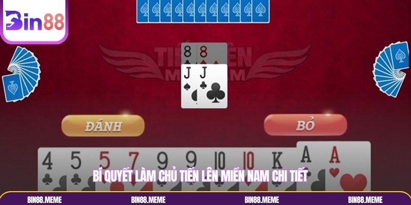 Bí quyết làm chủ tiến lên miền Nam chi tiết