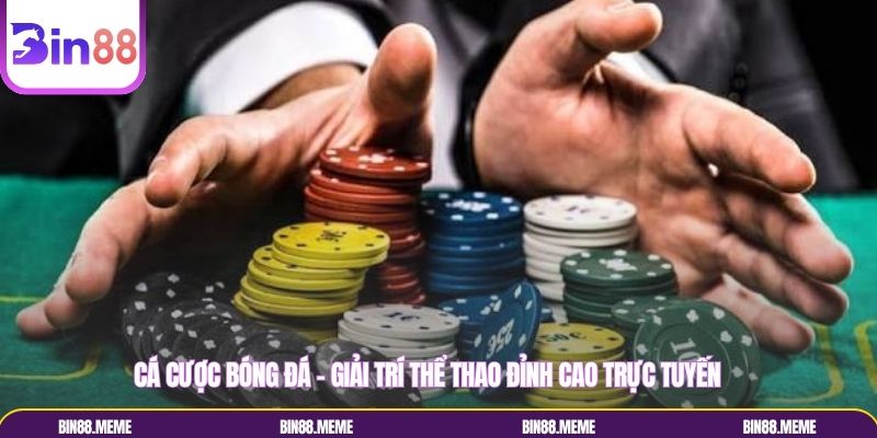 Cá Cược Bóng Đá - Giải Trí Thể Thao Đỉnh Cao Trực Tuyến