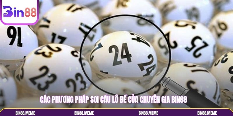 Các phương pháp soi cầu lô đề của chuyên gia Bin88