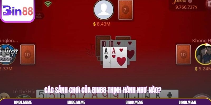 Các sảnh chơi của Bin88 thịnh hành như nào?