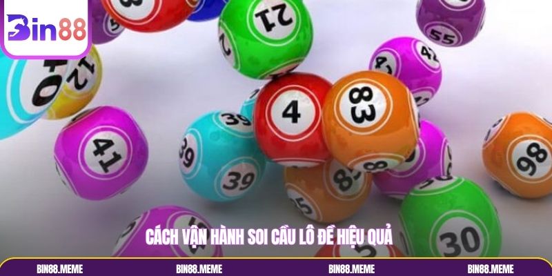 Cách vận hành soi cầu lô đề hiệu quả