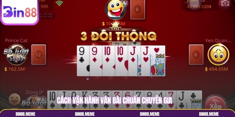 Cách vận hành ván bài chuẩn chuyên gia