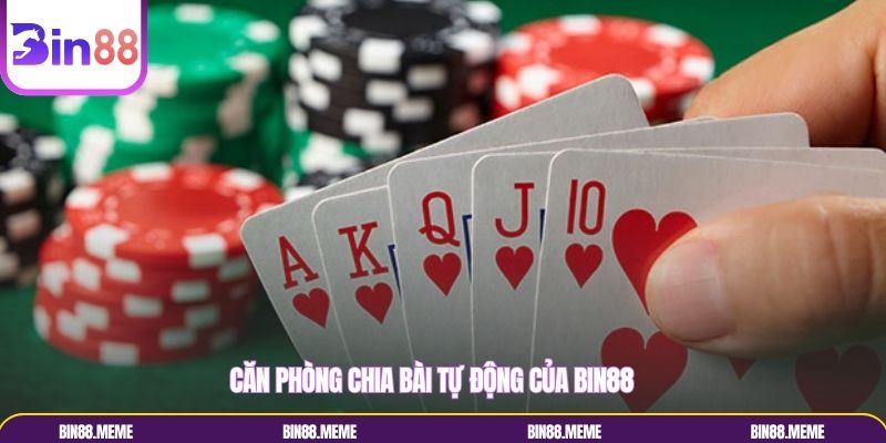 Căn phòng chia bài tự động của Bin88