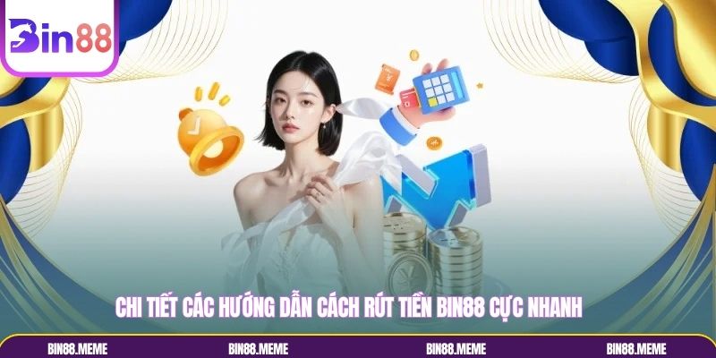 Chi tiết các hướng dẫn cách rút tiền Bin88 cực nhanh