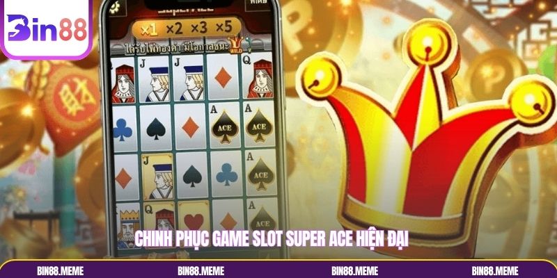 Chinh phục game slot Super Ace hiện đại Chinh phục game slot Super Ace hiện đại