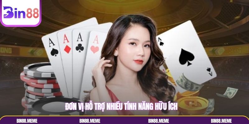 Đơn vị hỗ trợ nhiều tính năng hữu ích Đơn vị hỗ trợ nhiều tính năng hữu ích