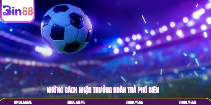Tích lũy cược mỗi ngày cũng là một cách để được nhận tiền hoàn