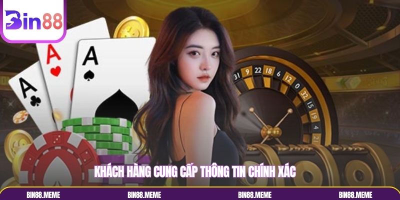 Khách hàng cung cấp thông tin chính xác