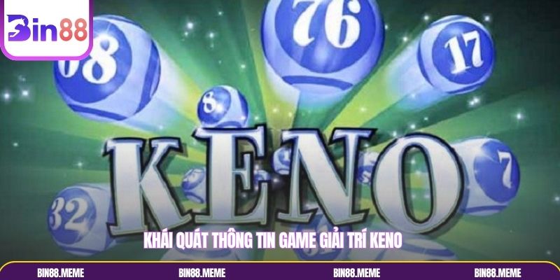 Khái quát thông tin game giải trí Keno