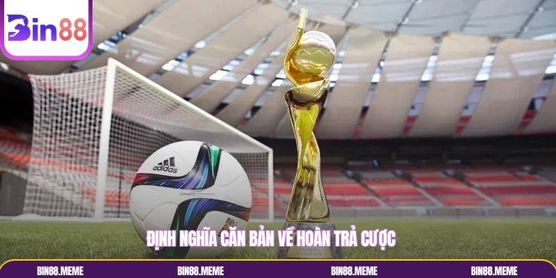 Hoàn trả cược có nghĩa là gì?