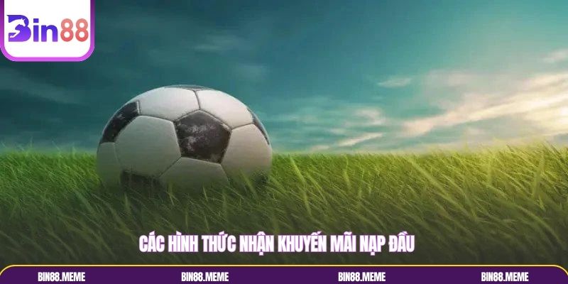 Những cách nhận khuyến mãi từ lần nạp đầu Những cách nhận khuyến mãi từ lần nạp đầu