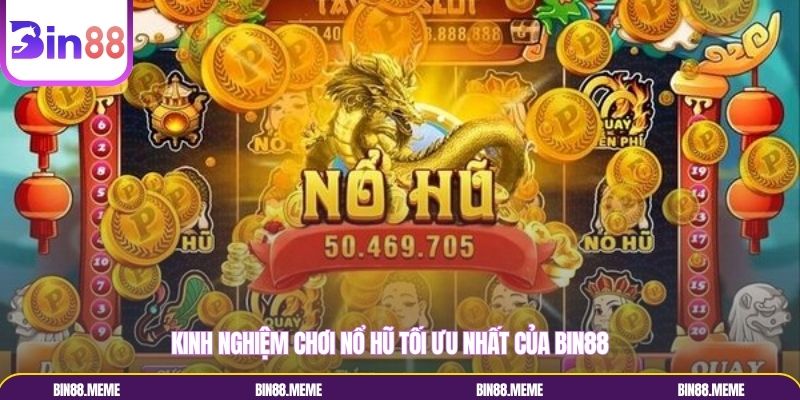 Kinh nghiệm chơi nổ hũ tối ưu nhất của Bin88