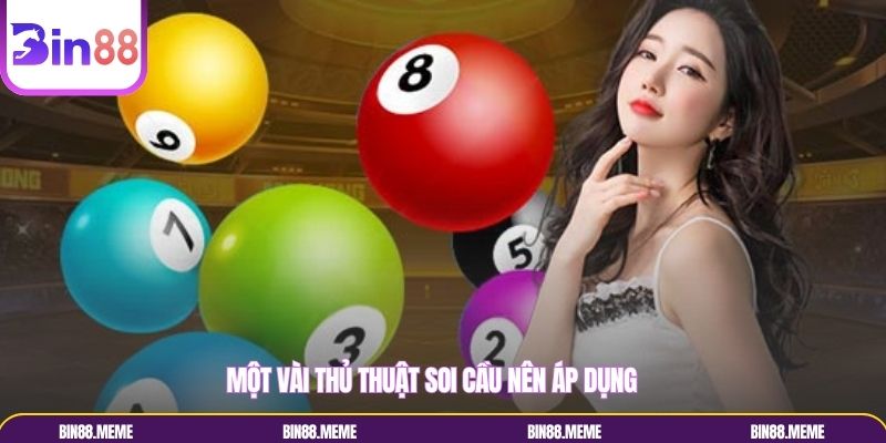 Một vài thủ thuật soi cầu nên áp dụng