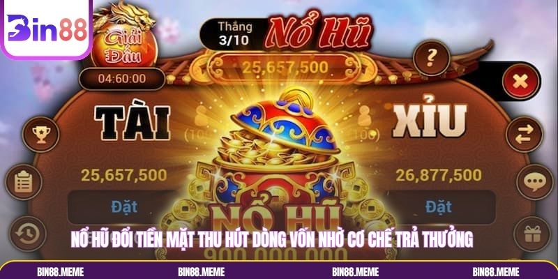 Nổ hũ đổi tiền mặt bùng nổ nhất hiện nay