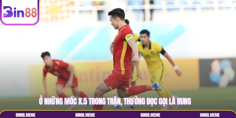 Ở những mốc X.5 trong trận, thường đọc gọi là Rung Ở những mốc X.5 trong trận, thường đọc gọi là Rung