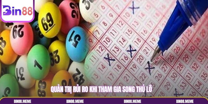 Quản trị rủi ro khi tham gia song thủ lô