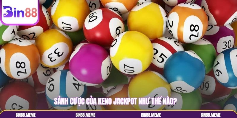 Sảnh cược của Keno jackpot như thế nào?