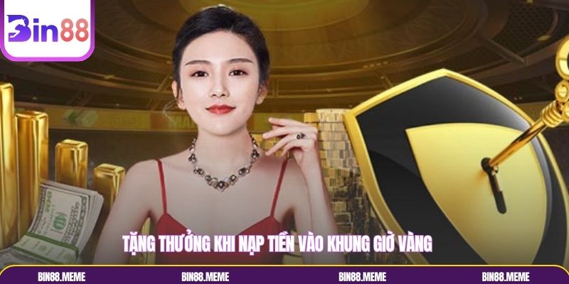 Tặng thưởng khi nạp tiền vào khung giờ vàng