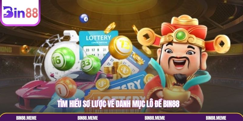 Tìm hiểu sơ lược về danh mục lô đề Bin88