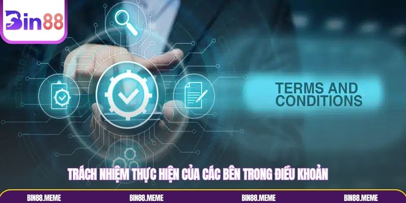Trách nhiệm thực hiện của các bên trong điều khoản Trách nhiệm thực hiện của các bên trong điều khoản