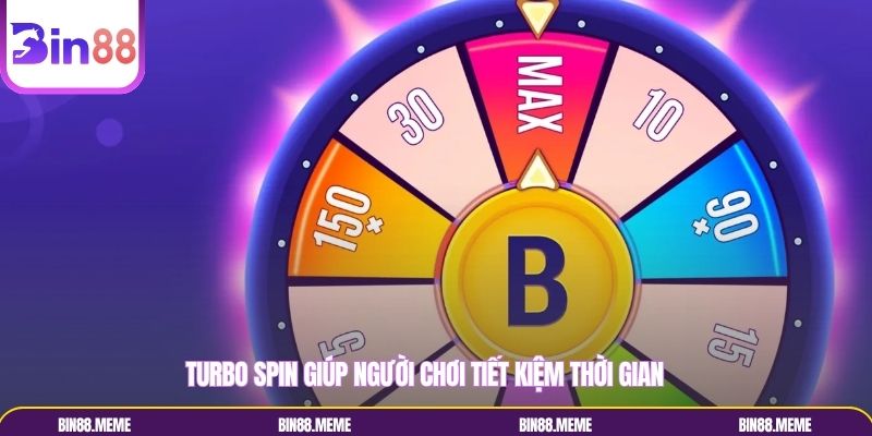 Turbo Spin giúp người chơi tiết kiệm thời gian Turbo Spin giúp người chơi tiết kiệm thời gian
