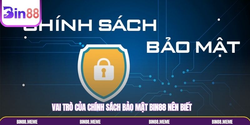 Vai trò của chính sách bảo mật Bin88 nên biết
